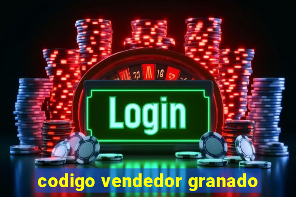 codigo vendedor granado